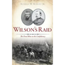 Wilson's Raid: The Final Blow to the Confederacy