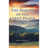 The Majesty of The Lord's Prayer: An Analytical Review of Its Meaning and Implications