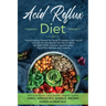 Acid Reflux Diet: Thyroid Healing: Discover The Secret To Heartburn and Thyroid Cure with the Acid Watcher Diet Plan For Better Gut Relief, GERD, Stom
