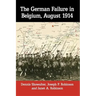 The German Failure in Belgium, August 1914: How Faulty Reconnaissance Exposed the Weakness of the Schlieffen Plan
