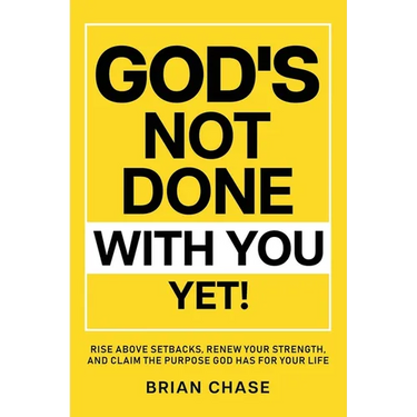 God's Not Done with You Yet!: Rise above Setbacks, Renew Your Strength, and Claim the Purpose God Has for Your Life