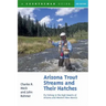 Arizona Trout Streams and Their Hatches: Fly Fishing in the High Deserts of Arizona and Western New Mexico