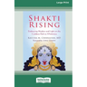 Shakti Rising: Embracing Shadow and Light on the Goddess Path to Wholeness [Standard Large Print 16 Pt Edition]