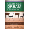 Create Your Dream Classroom: Save Your Sanity, Escape the Rut, Sharpen Your Skills