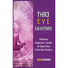 Third Eye Awakening: Ultimate Beginner's Guide to Open Your Third Eye Chakra