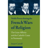 Noble Power During the French Wars of Religion: The Guise Affinity and the Catholic Cause in Normandy