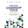 Find Your Leadership Voice In 90 Days: How to show up, speak up, and stand out with confidence