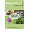 Pacific Northwest Foraging Field Guide: A Beginner's Foraging Guidebook for Finding, Identifying, Harvesting, and Preparing Wild Edible Plants of Nort