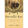 The Founders' Key: The Divine and Natural Connection Between the Declaration and the Constitution and What We Risk by Losing It
