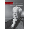 Take Care of Freedom and Truth Will Take Care of Itself: Interviews with Richard Rorty