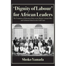 'Dignity of Labour' for African Leaders: The Formation of Education Policy in the British Colonial Office and Achimota School on the Gold Coast
