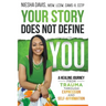 Your Story Does Not Define You: A Healing Journey from Trauma Through Expression and Self-Affirmation