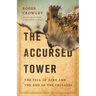The Accursed Tower: The Fall of Acre and the End of the Crusades