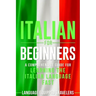 Italian for Beginners: A Comprehensive Guide for Learning the Italian Language Fast