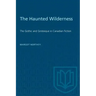 The Haunted Wilderness: The Gothic and Grotesque in Canadian Fiction