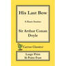 His Last Bow (Cactus Classics Large Print): 8 Short Stories; 16 Point Font; Large Text; Large Type