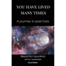 You Have Lived Many Times: A journey in past lives