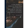 A Text-book of Surgical Principles and Surgical Diseases of the Face, Mouth, and Jaws, for Dental Students