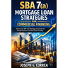 SBA 7(a) Mortgage Loan Strategies for Commercial Financing: How to Use SBA 7(a) Mortgage Structures for Flexible Business and Real Estate Funding