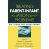 Treating Parent-Infant Relationship Problems: Strategies for Intervention