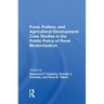 Food, Politics, and Agricultural Development: Case Studies in the Public Policy of Rural Modernization: Case Studies in the Public Policy of Rural Mod