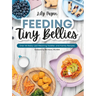 Feeding Tiny Bellies: Over 100 Baby-Led Weaning, Toddler, and Family Recipes: A Cookbook