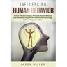 Influencing Human Behavior: How to Influence People, Persuade Human Behavior and Manipulate Anyone with Behavioral Psychology, NLP and Negotiation