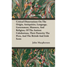 Critical Dissertations On The Origin, Antiquities, Language, Government, Manners, And Religion, Of The Antient Caledonians, Their Posterity The Picts,