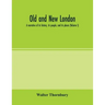 Old and new London; a narrative of its history, its people, and its places (Volume I)