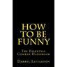 How To Be Funny: The Essential Comedy Handbook