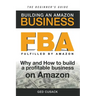 FBA - Building an Amazon Business - The Beginner's Guide: Why and How to build a profitable business on Amazon