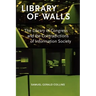 Library of Walls: The Library of Congress and the Contradictions of Information Society