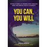 You Can, You Will: 19 True Stories of Finding Hope Through Grief and Mental Health Journeys
