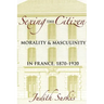 Sexing the Citizen: Morality and Masculinity in France, 1870-1920