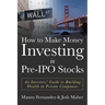 How to Make Money Investing in Pre-IPO Stocks: An Investors Guide to Building Wealth in Private Companies