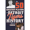 The 50 Greatest Players in Detroit Tigers History