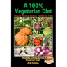 A 100% Vegetarian Diet - Staying Healthy through Vegetarian Foods