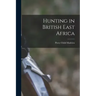 Hunting in British East Africa