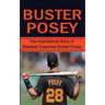 Buster Posey: The Inspirational Story of Baseball Superstar Buster Posey