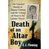 Death of an Altar Boy: The Unsolved Murder of Danny Croteau and the Culture of Abuse in the Catholic Church