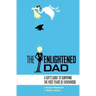 The Enlightened Dad: A Real Man's Survival Guide For The First Years Of Fatherhood