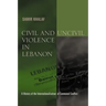 Civil and Uncivil Violence in Lebanon: A History of the Internationalization of Communal Conflict