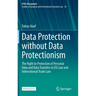 Data Protection Without Data Protectionism: The Right to Protection of Personal Data and Data Transfers in EU Law and International Trade Law