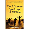 The 5 Greatest Spankings of All Time