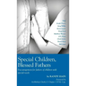 Special Children, Blessed Fathers: Encouragement for fathers of children with special needs