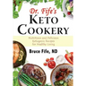 Dr. Fife's Keto Cookery: Nutritious and Delicious Ketogenic Recipes for Healthy Living