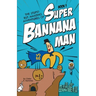 The Stupid But Amazing Adventures Of Super Bannana Man: Book 1