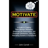 Motivate: How to use Powerful Performance Motivators to apply the SECRET to creating Team Member Motivation, Enhanced Job Perfor