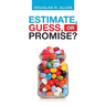 Estimate, Guess, or Promise?