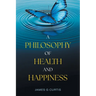 A Philosophy of Health and Happiness